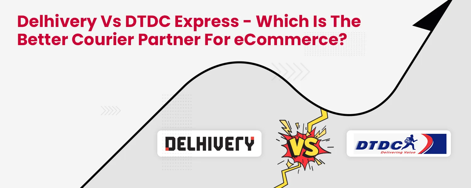 Delhivery vs DTDC Express – Which is the Better Courier for eCommerce?